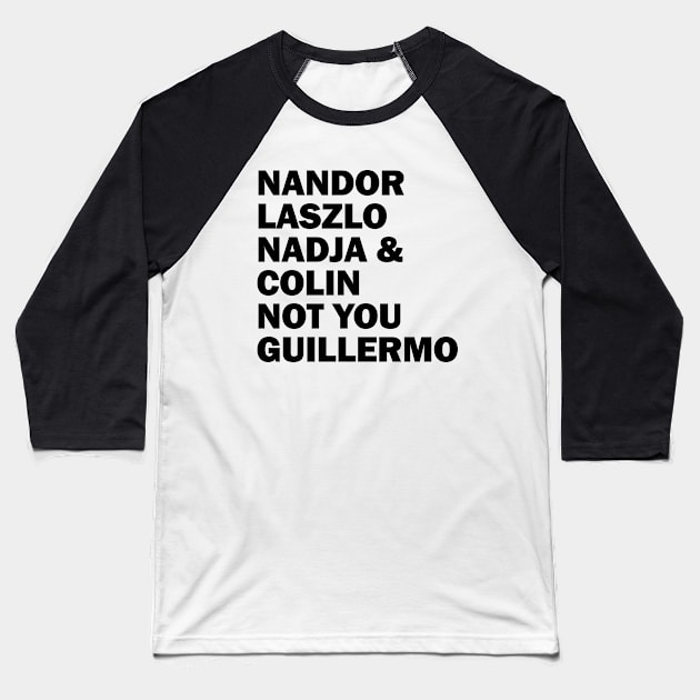 Nandor Laszlo Nadja And Colin Not You Guillermo Baseball T-Shirt by valentinahramov